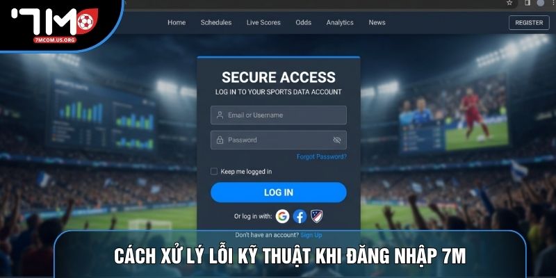 Cách xử lý lỗi kỹ thuật khi đăng nhập 7M