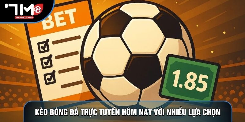 Kèo bóng đá trực tuyến hôm nay với nhiều lựa chọn