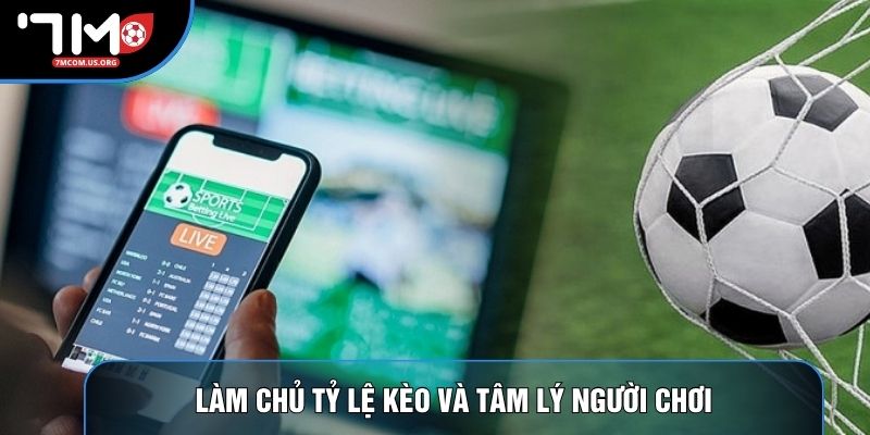 Làm chủ tỷ lệ kèo và tâm lý người chơi